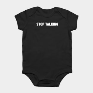 Stop Talking. Funny Sarcastic NSFW Rude Inappropriate Saying Baby Bodysuit